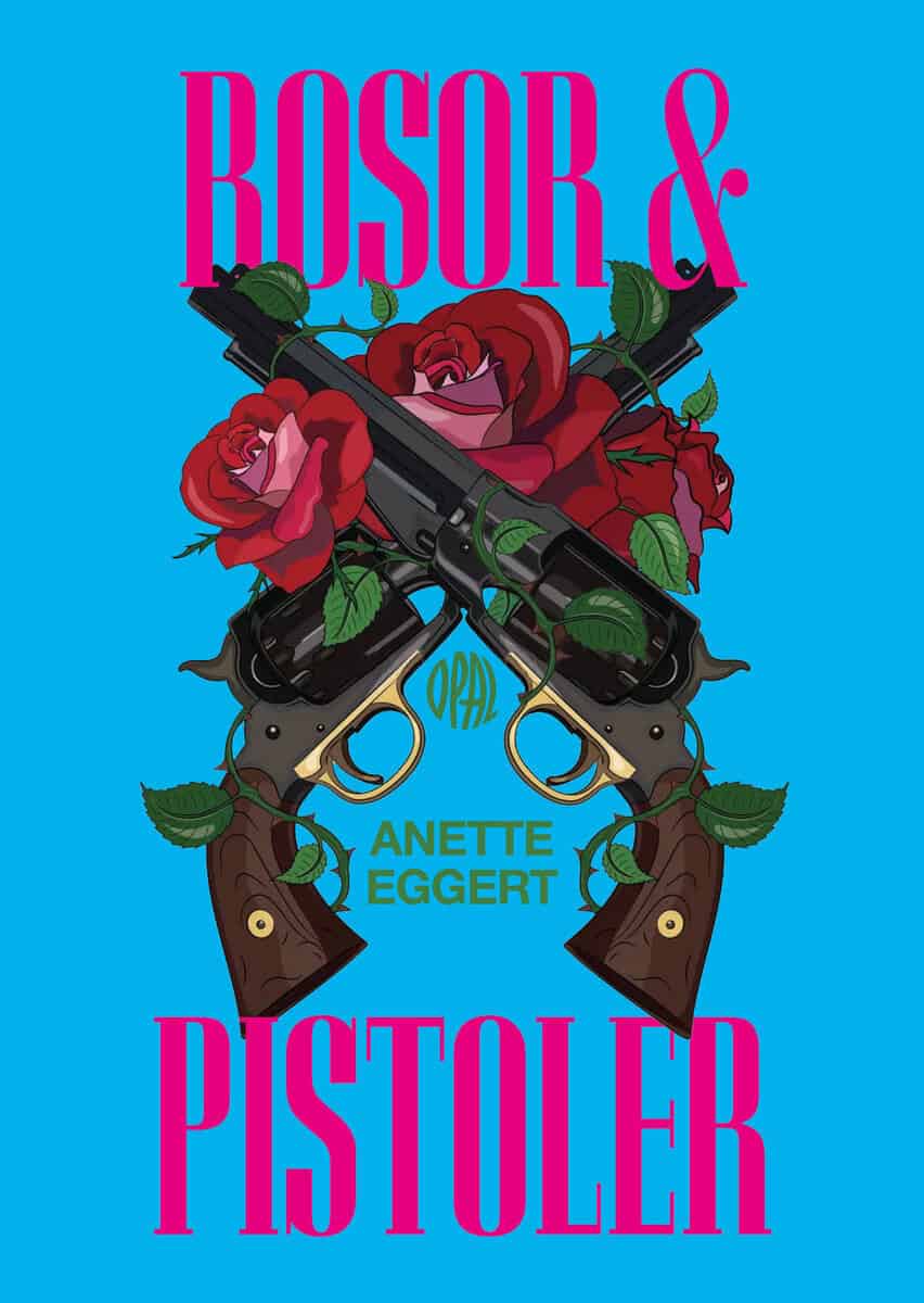 Anette Eggert : Rosor och pistoler