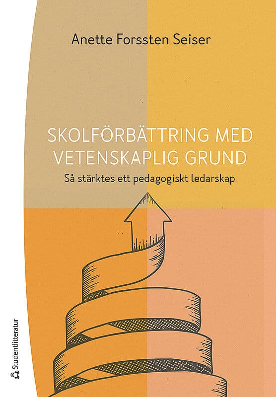 Anette Forssten Seiser : Skolförbättring med vetenskaplig grund - Så stärktes ett pedagogiskt ledarskap