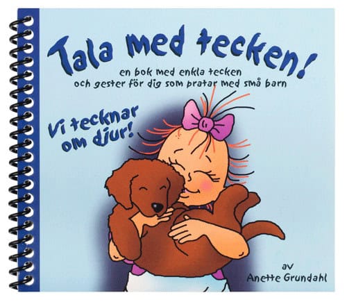 Anette Grundahl : Vi tecknar om djur! : en bok med enkla tecken och gester för dig som pratar med små barn
