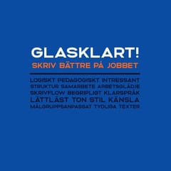 Anette Holm : Glasklart! : skriv bättre på jobbet - med 40 skrivövningar