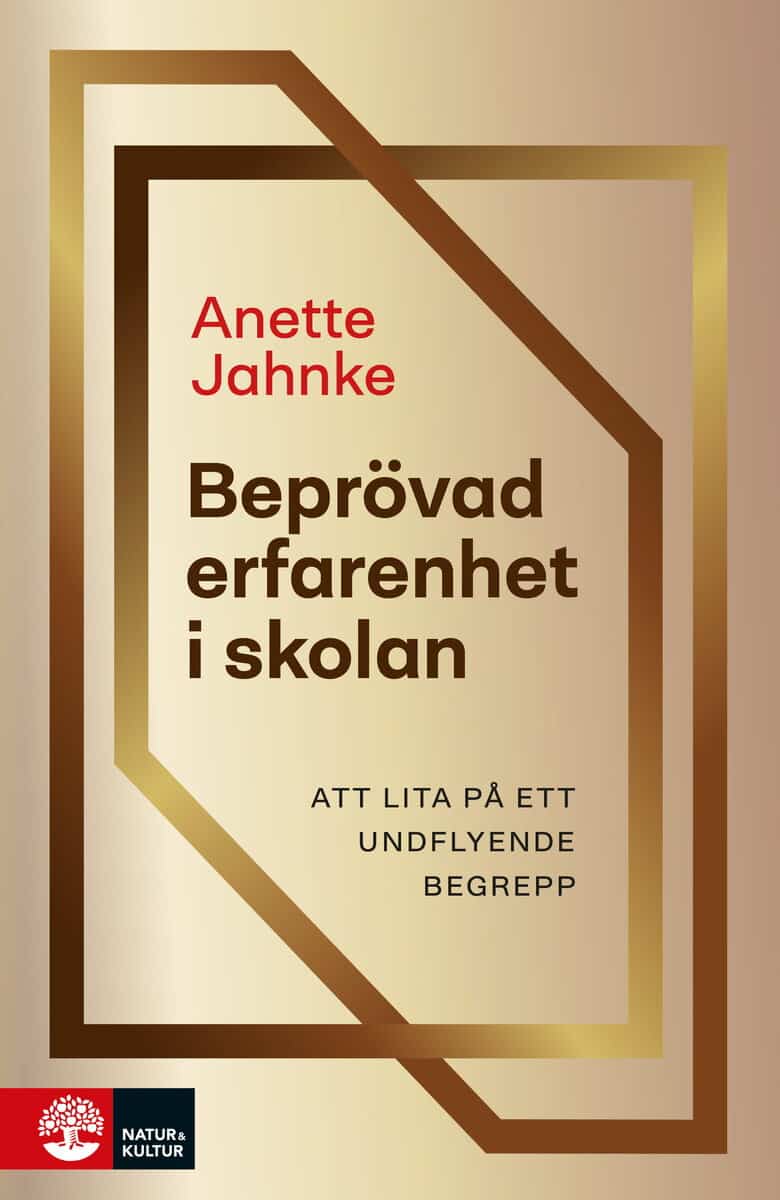 Anette Jahnke : Beprövad erfarenhet i skolan : att lita på ett undflyende begrepp