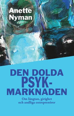 Anette Nyman : Den dolda psykmarknaden