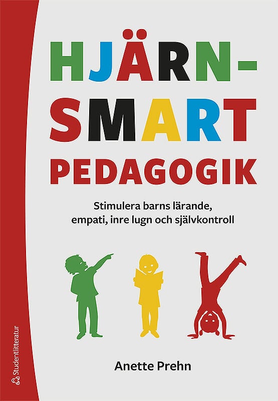Anette Prehn : Hjärnsmart pedagogik : stimulera barns lärande, empati, inre lugn och självkontroll