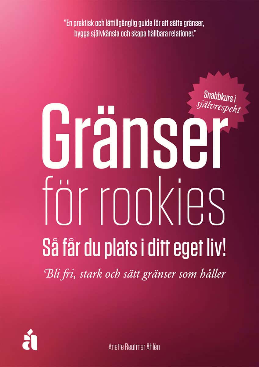 Anette Reutmer Åhlén : Gränser för rookies : så får du plats i ditt eget liv