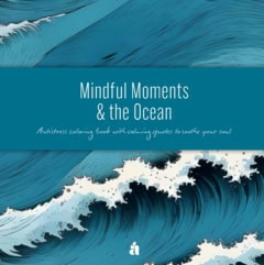 Anette Reutmer Åhlén : Mindful moments & the ocean : antistress coloring book with calming quotes to soothe your soul