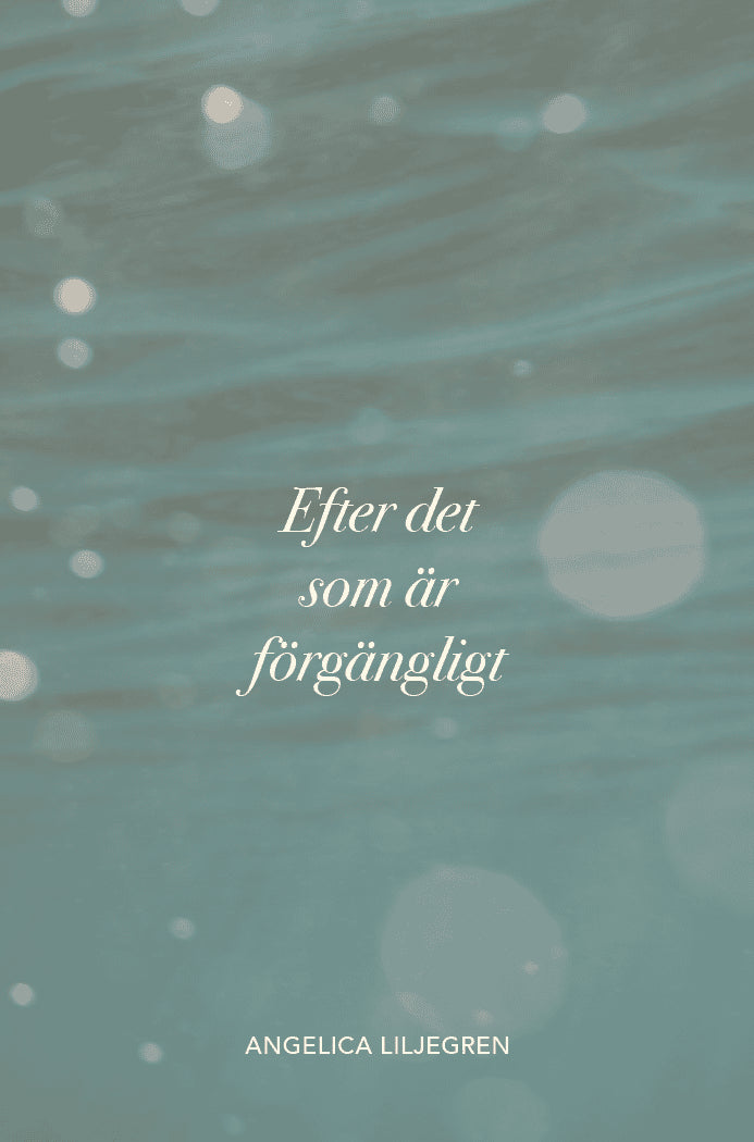 Angelica Liljegren : Efter det som är förgängligt