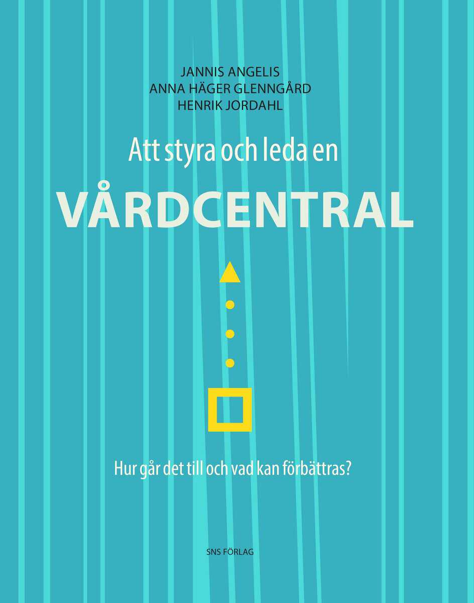 Angelis, Jannis ; Häger Glenngård, Anna ; Jordahl, Henrik : Att styra och leda en vårdcentral