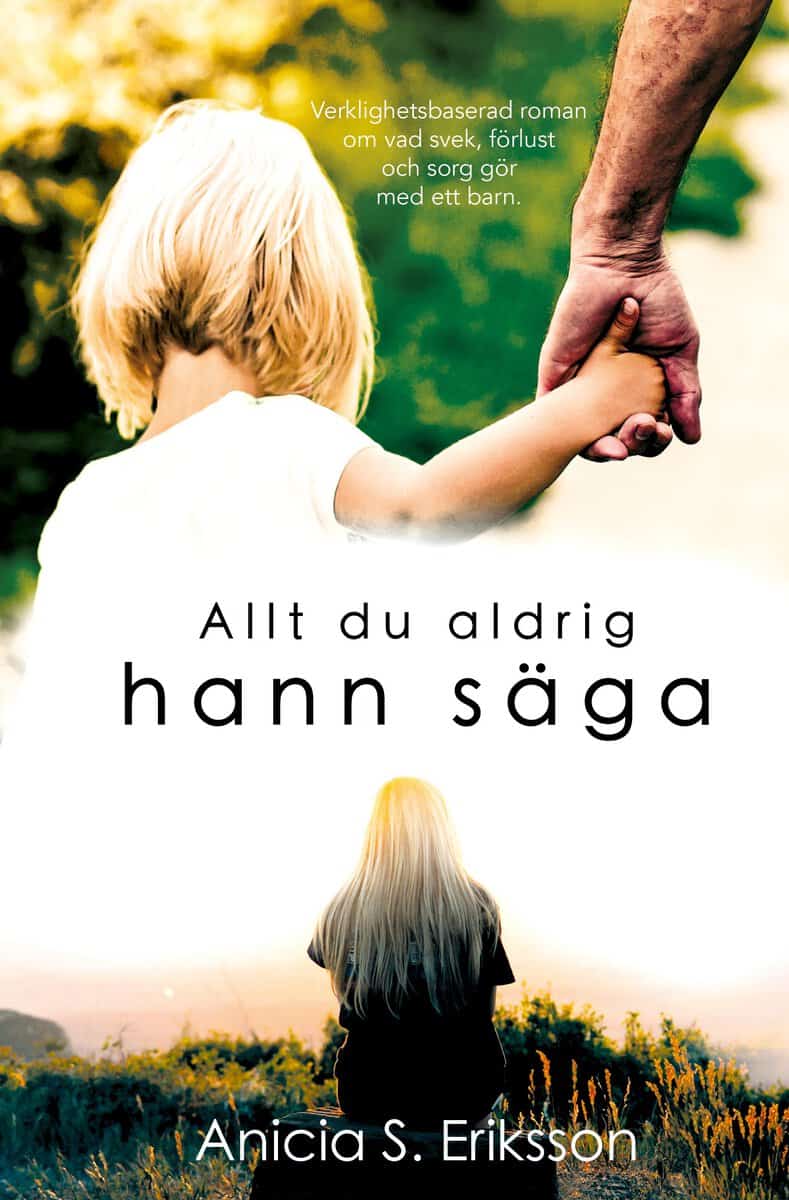 Anicia Sundström Eriksson : Allt du aldrig hann säga