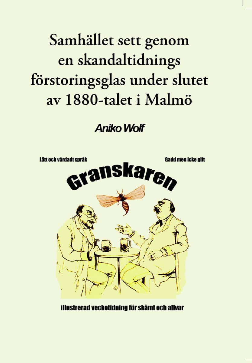 Aniko Wolf : Samhället sett genom en skandaltidnings förstoringsglas under slutet av 1880-talet i Malmö