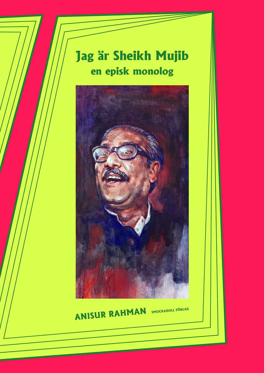 Anisur Rahman : Jag är Sheikh Mujib : en episk monolog