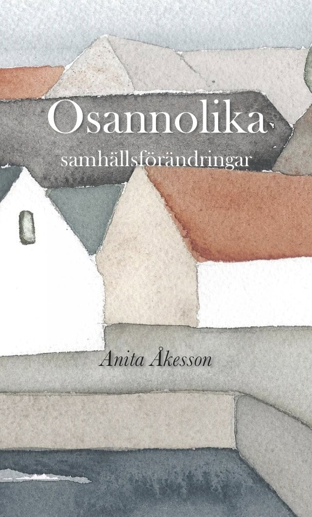 Anita Åkesson : Osannolika samhällsförändringar