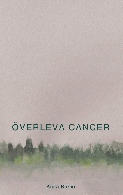 Anita Börlin : Överleva cancer