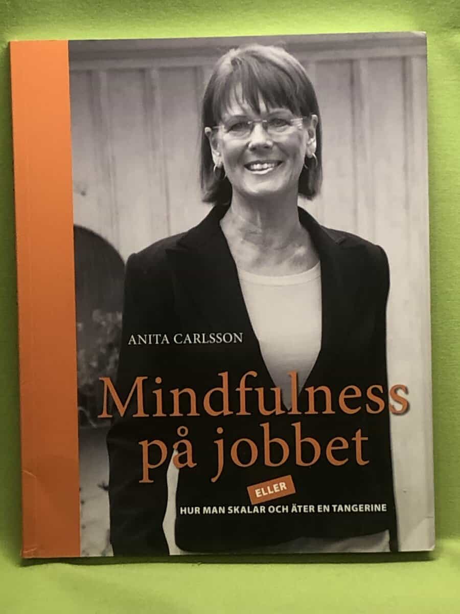 Anita Carlsson : Mindfulness på jobbet eller Hur man skalar och äter en tangerine