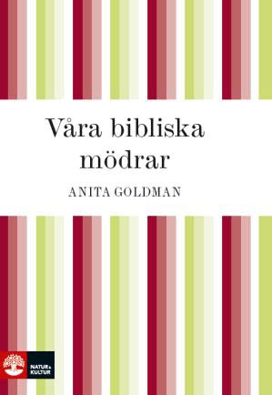 Anita Goldman : Våra bibliska mödrar
