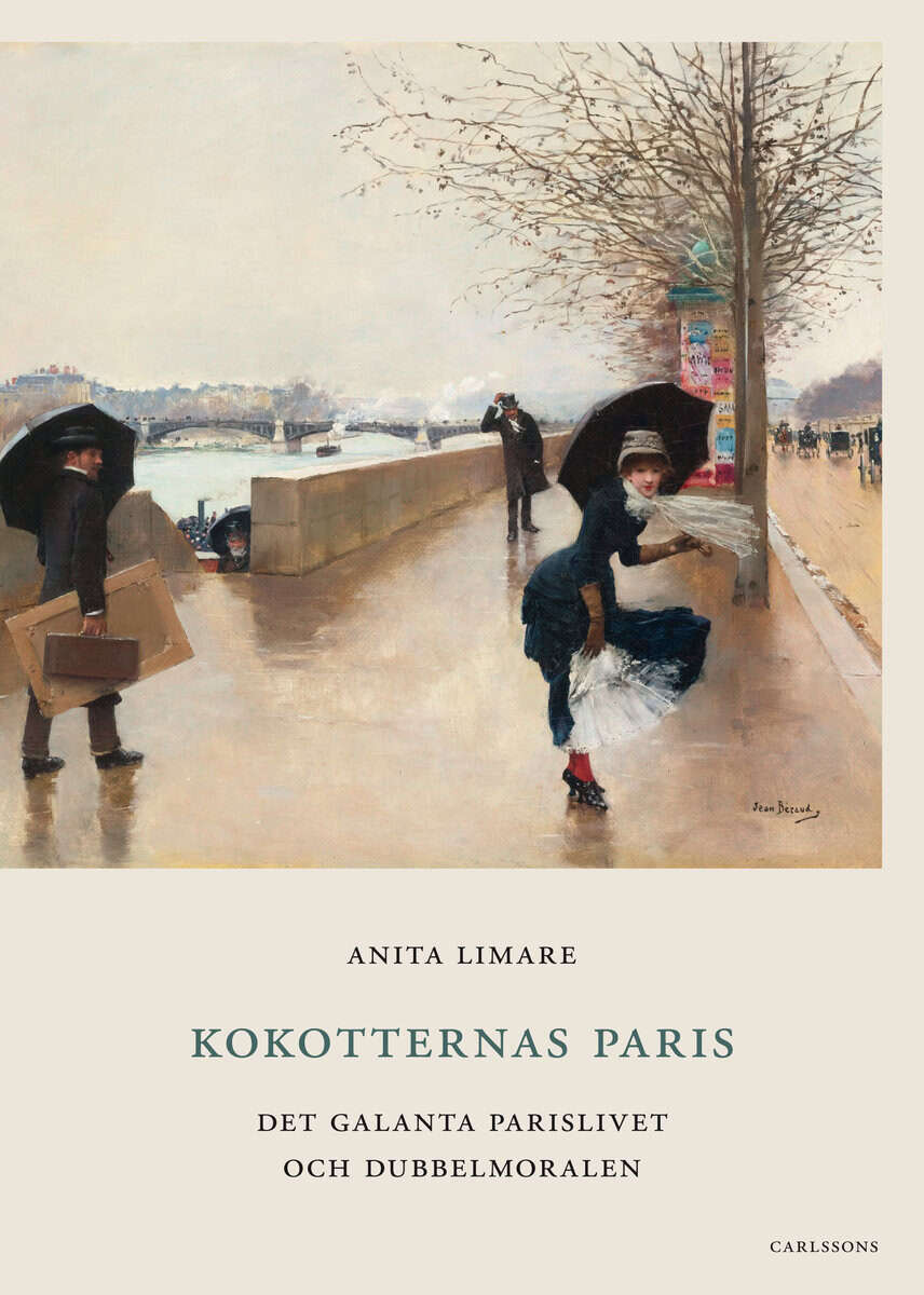 Anita Limare Hjelte : Kokotternas Paris : det galanta parislivet och dubbelmoralen