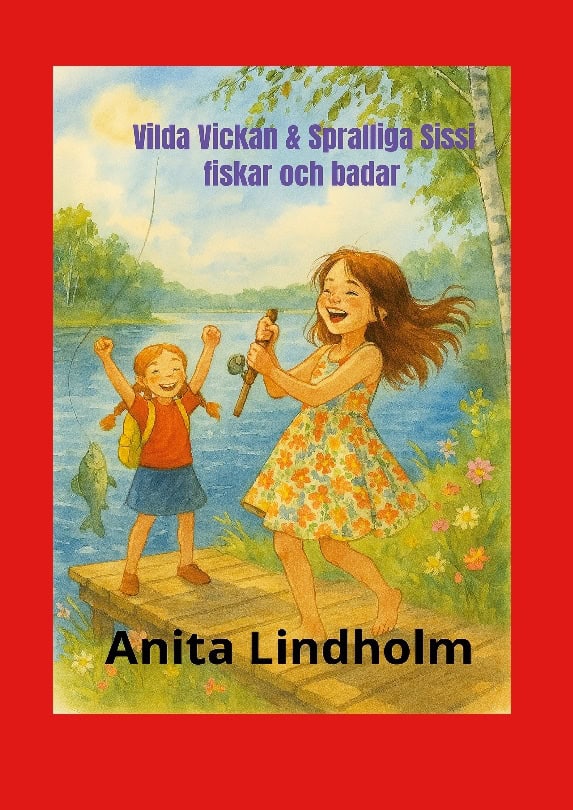 Anita Lindholm : Vilda Vickan & spralliga Sissi fiskar och badar