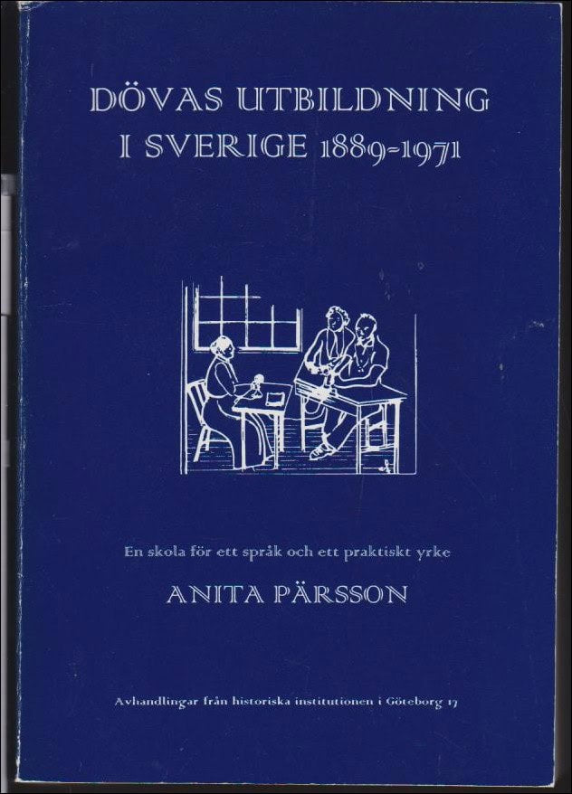 Anita Pärsson : Dövas utbildning i Sverige 1889-1971
