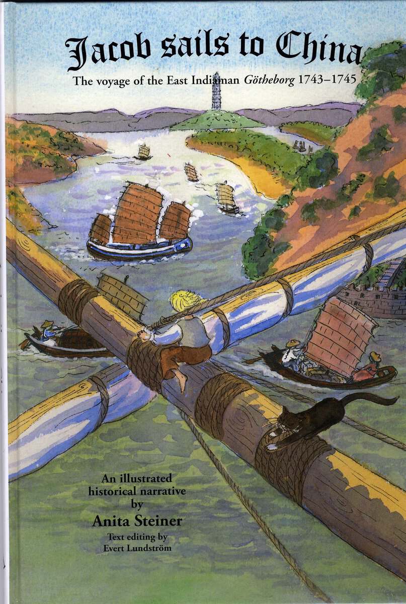 Anita Steiner : Jacob sails to China : The voyage of the East Indiaman Götheborg 1743-1745