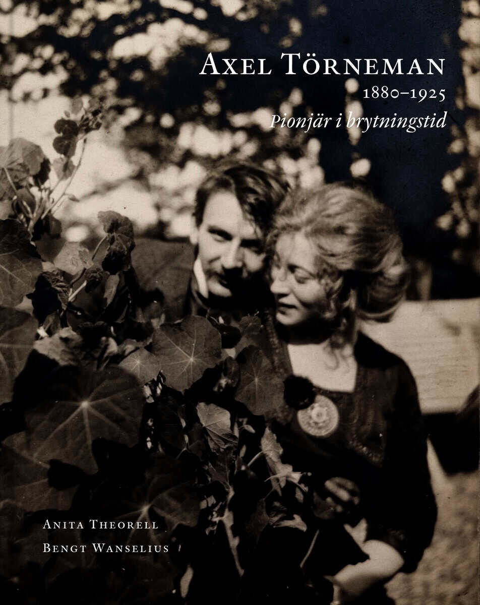 Anita Theorell : Axel Törneman 1880-1925 : pionjär i brytningstid