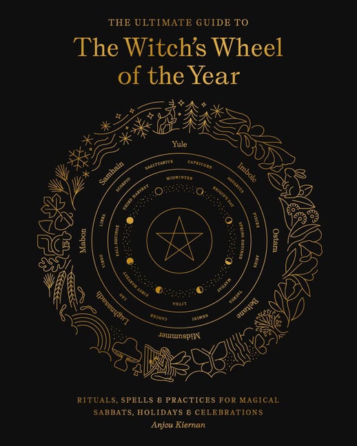 Anjou Kiernan : The Ultimate Guide to the Witch's Wheel of the Year