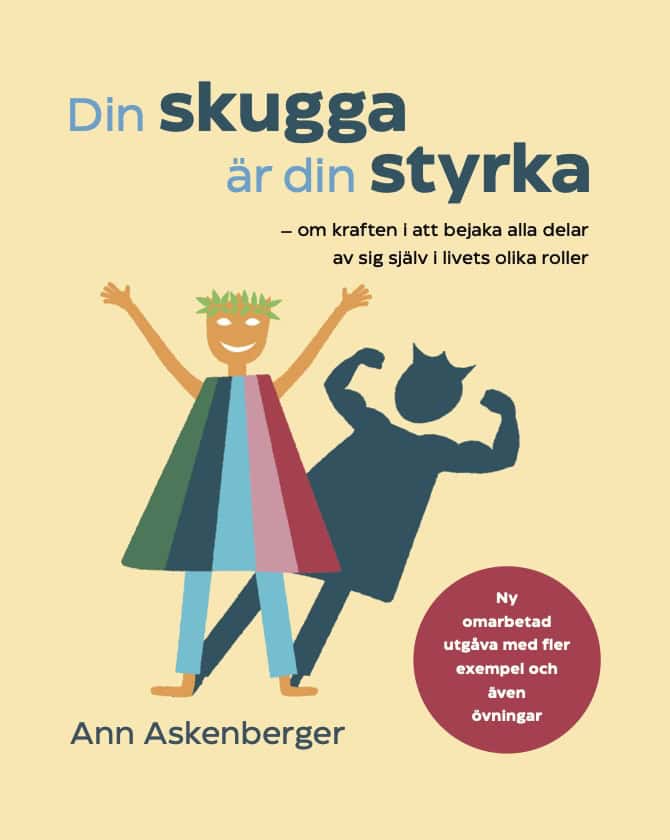 Ann Askenberger : Din skugga är din styrka : om kraften i att bejaka alla delar av sig själv i livets olika roller