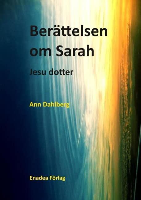 Ann Dahlberg : Berättelsen om Sarah : Jesu dotter