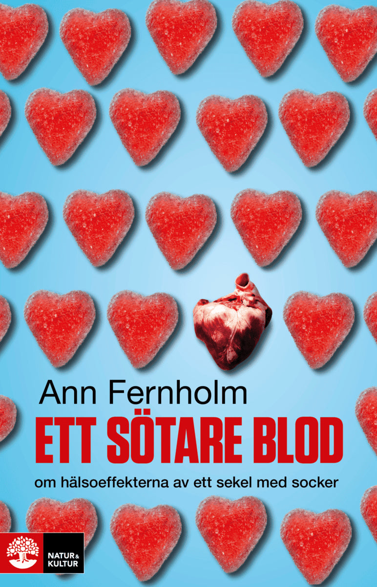 Ann Fernholm : Ett sötare blod : om hälsoeffekterna av ett sekel med socker