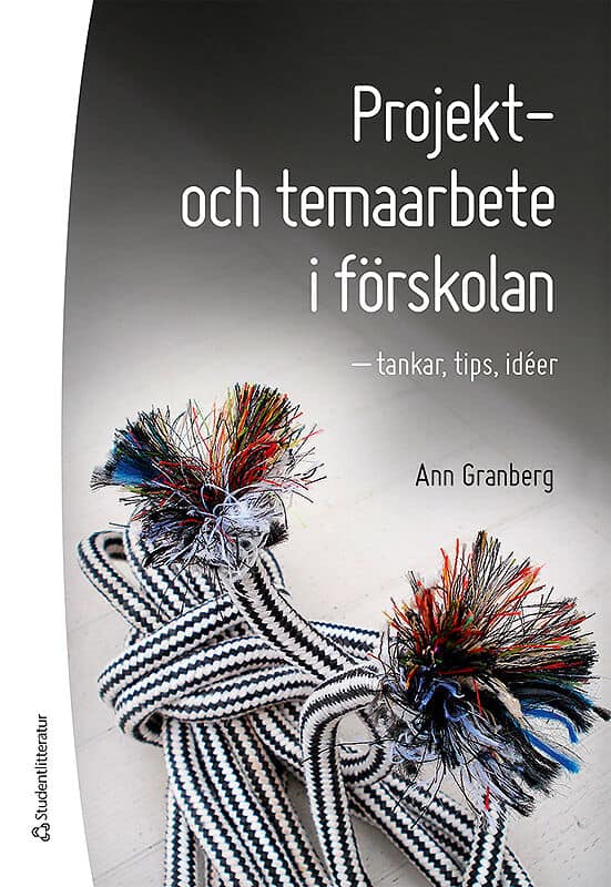 Ann Granberg : Projekt- och temaarbete i förskolan : tankar, tips, idéer