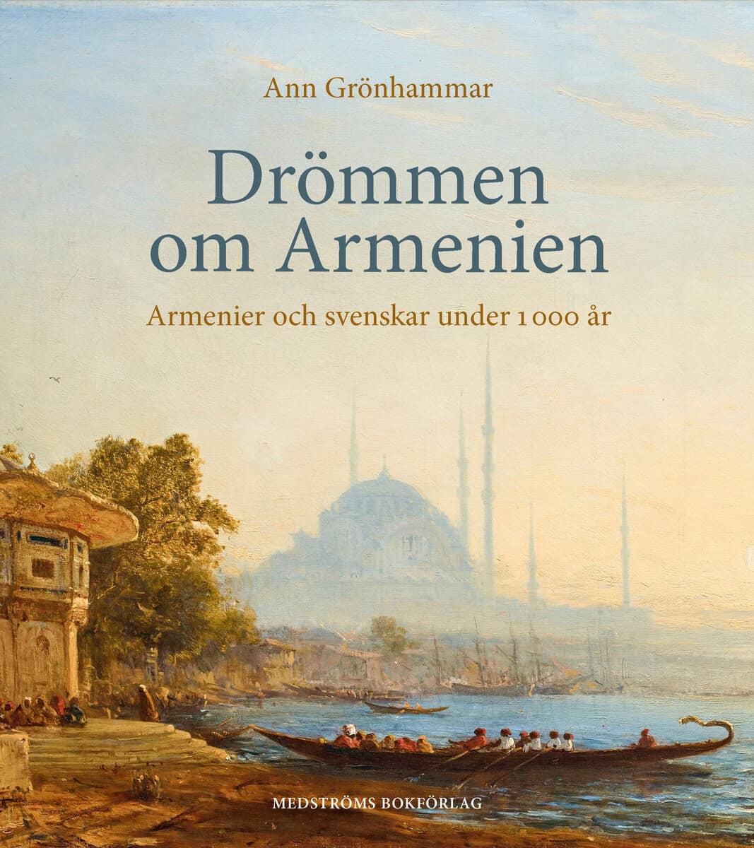 Ann Grönhammar : Drömmen om Armenien : armenier och svenskar under 1 000 år