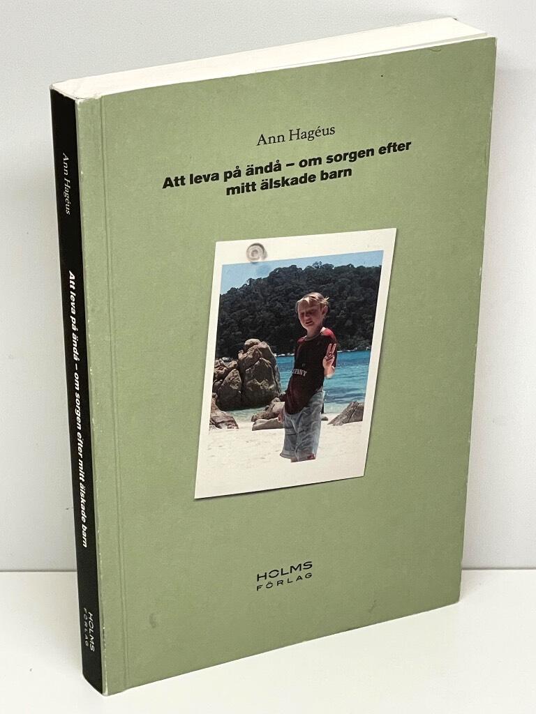 Ann Hagéus : Att leva på ändå - om sorgen efter mitt älskade barn