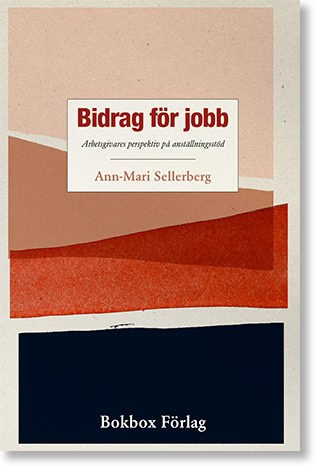 Ann-Mari Sellerberg : Bidrag för jobb : arbetsgivares perspektiv på anställningsstöd