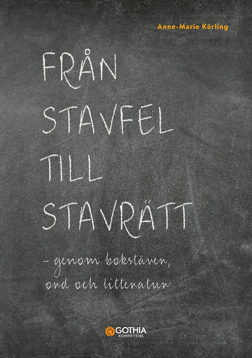 Ann-Marie Körling : Från stavfel till stavrätt : genom bokstäver, ord och litteratur