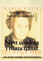 Ann-Marie Mathiassen : Nytt uppdrag i rikets tjänst : Karin Kock, Sveriges första kvinnliga statsråd i ny gestaltning