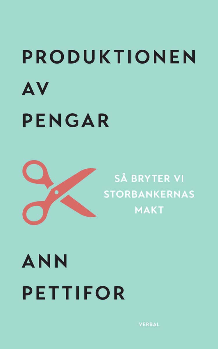 Ann Pettifor : Produktionen av pengar : Så bryter vi storbankernas makt