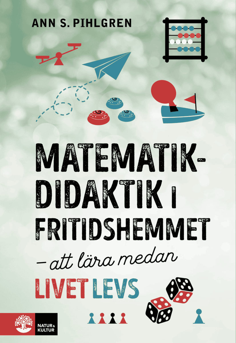 Ann S. Pihlgren : Matematikdidaktik i fritidshemmet : att lära medan livet levs