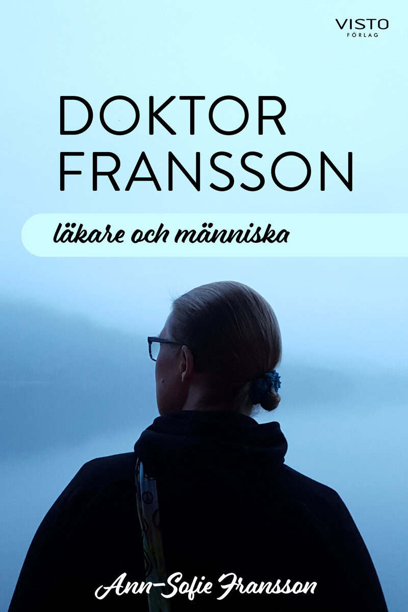 Ann-Sofie Fransson : Doktor Fransson : läkare och människa