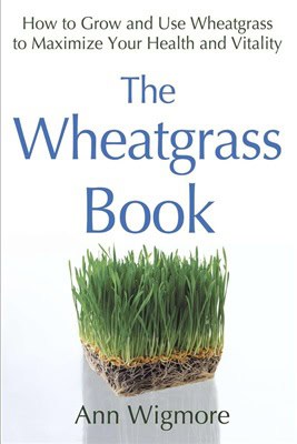 Ann Wigmore : Wheatgrass Book