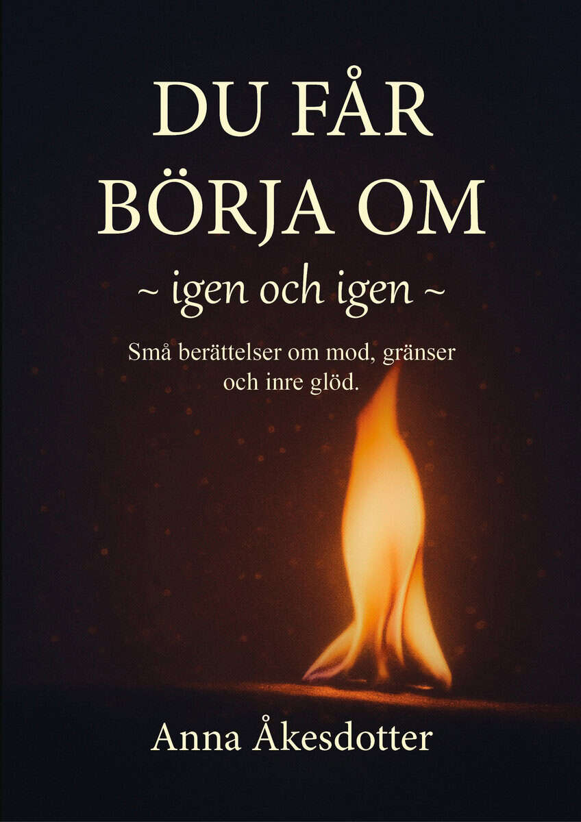 Anna Åkesdotter : Du får börja om, igen och igen