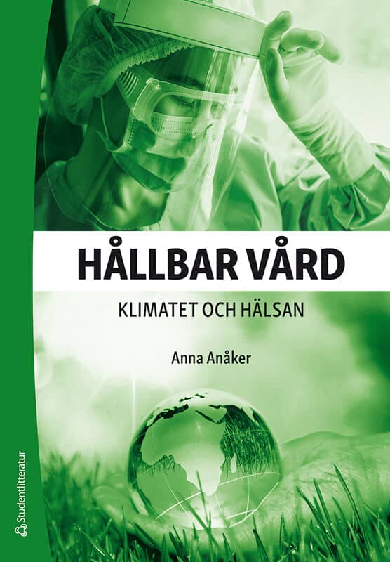 Anna Anåker : Hållbar vård : klimatet och hälsan