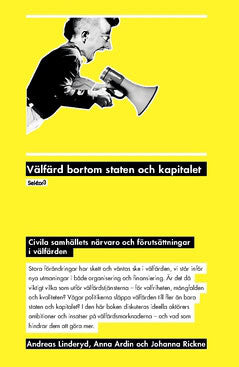 Anna, Ardin ; Johanna, Rickne ; Andreas, Linderyd : Välfärd bortom staten och kapitalet : Civila samhällets närvaro och förutsättningar i välfärden