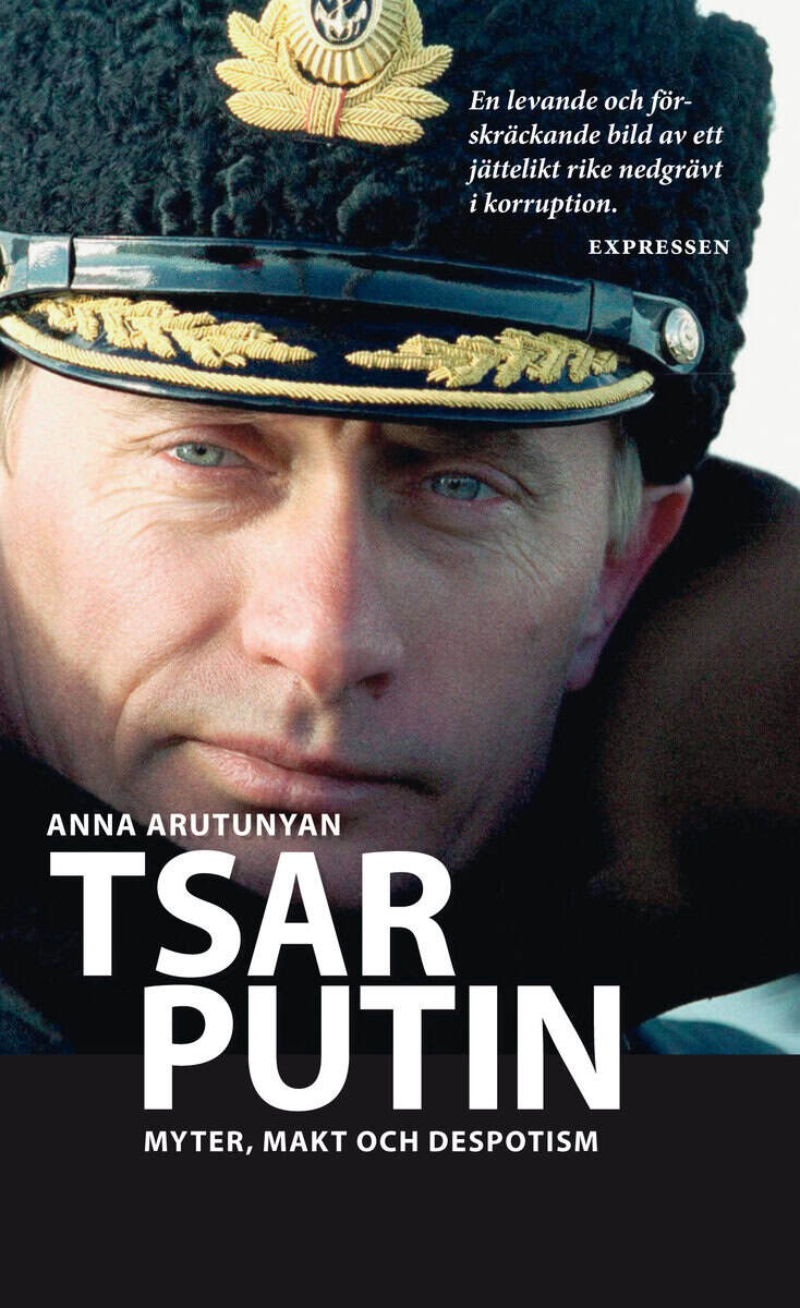 Anna Arutunyan : Tsar Putin : myter, makt och despotism