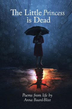 Anna Baard-Blixt : The little princess is dead : poems from life
