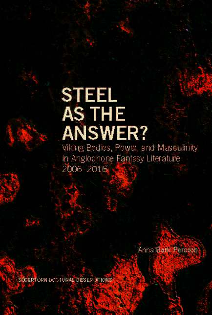 Anna Bark Persson : Steel as the Answer? Viking Bodies, Power, and Masculinity in Anglophone Fantasy Literature 2006–2016
