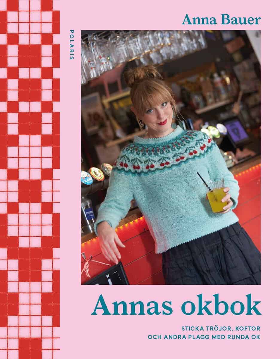 Anna Bauer : Annas okbok : sticka tröjor, koftor och andra plagg med runda ok
