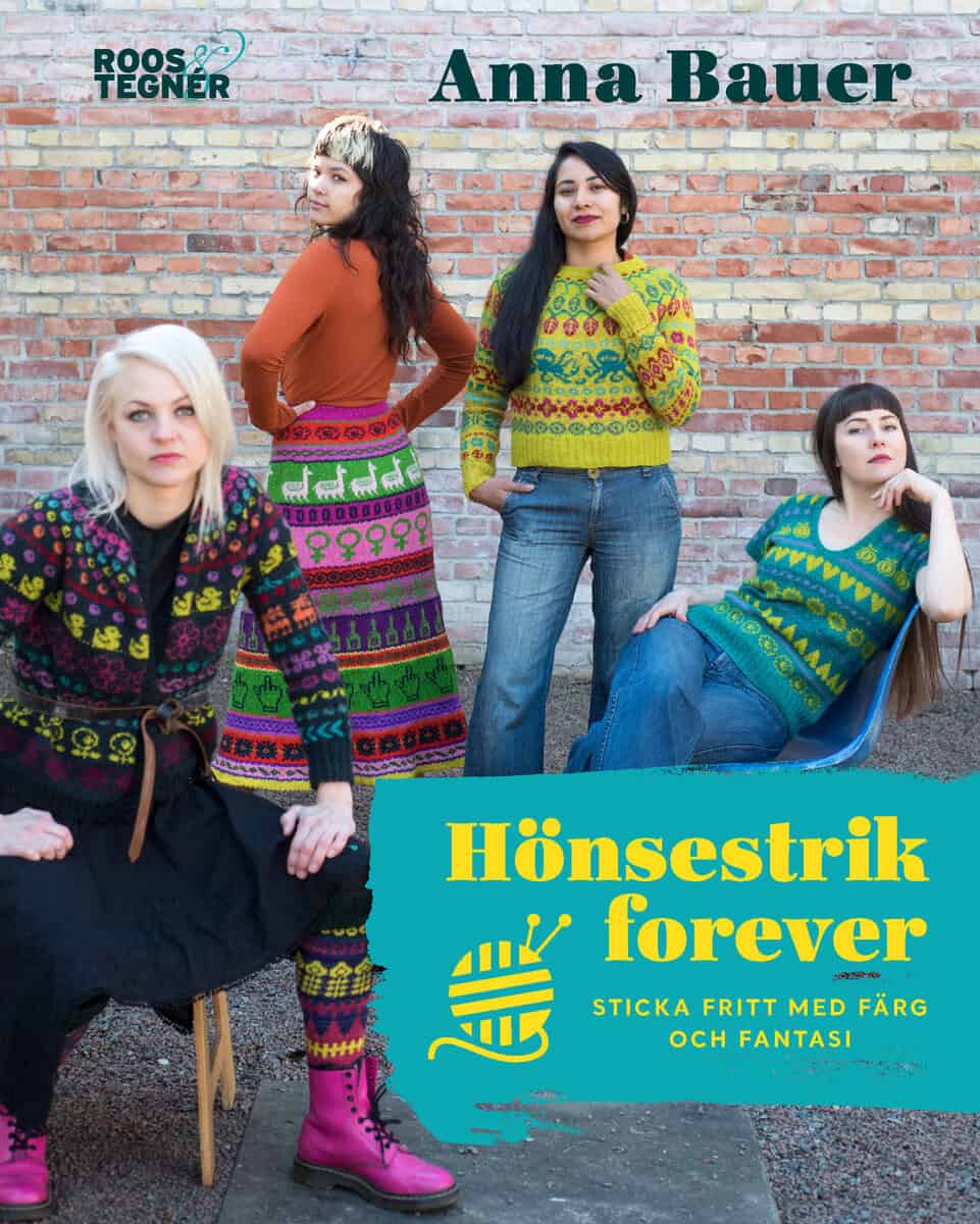 Anna Bauer : Hönsestrik forever : sticka fritt med färg och fantasi