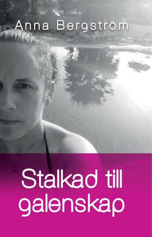Anna Bergström : Stalkad till galenskap