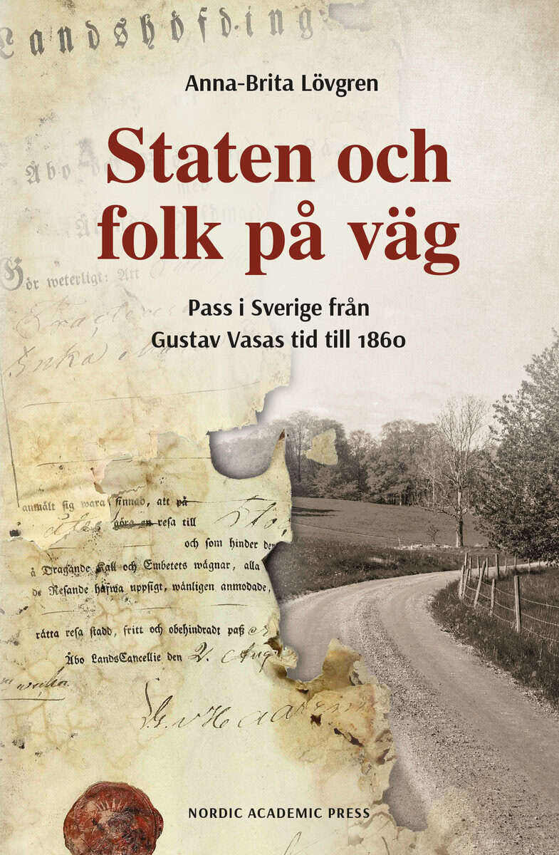 Anna-Brita Lövgren : Staten och folk på väg : pass i Sverige från Gustav Vasas tid till 1860
