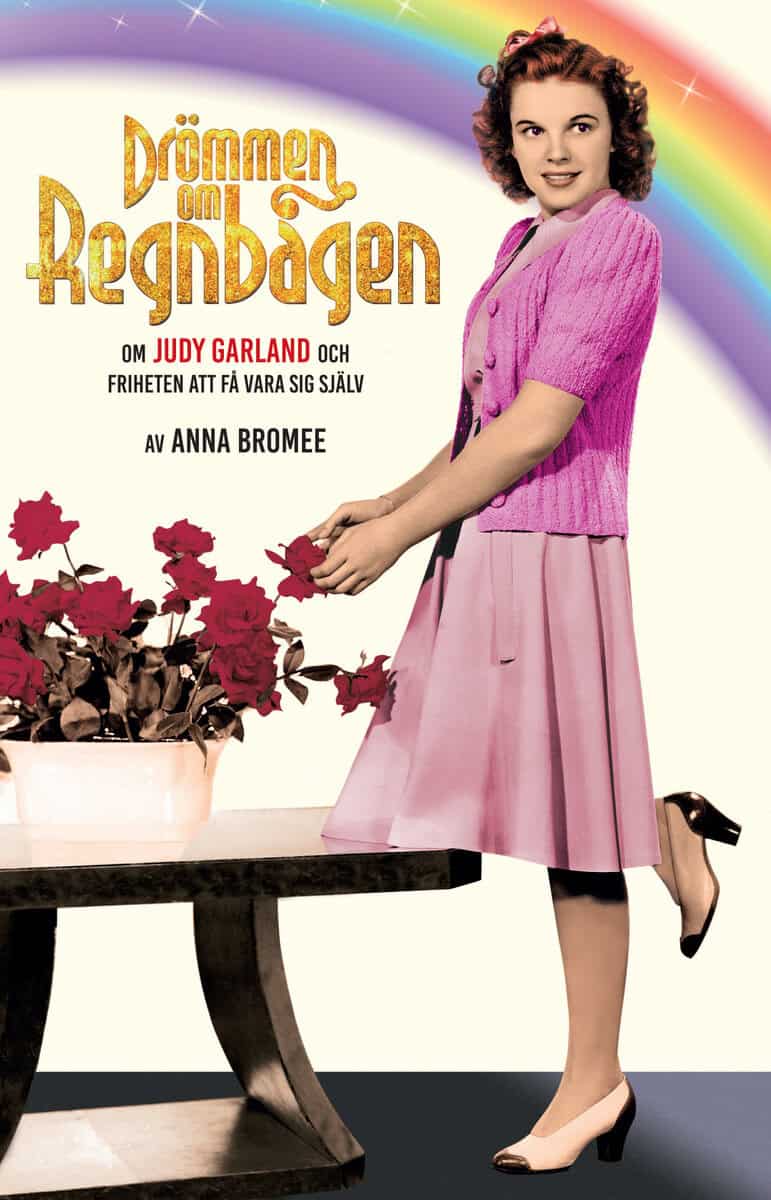 Anna Bromée : Drömmen om regnbågen : om Judy Garland och friheten att få vara sig själv