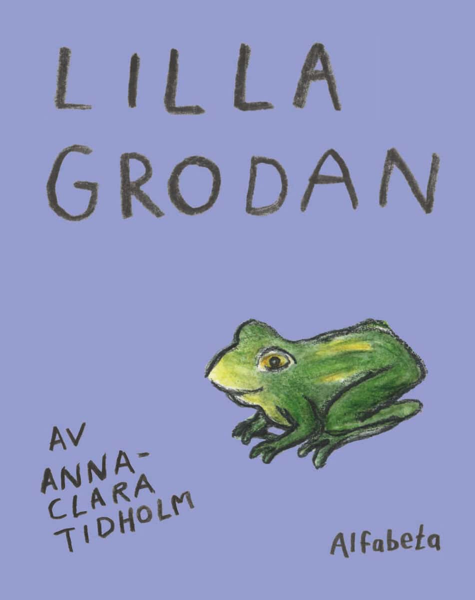 Anna-Clara Tidholm : Lilla grodan