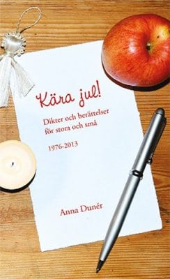 Anna Dunér : Kära jul! : dikter och berättelser för stora och små 1976-2013